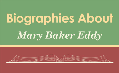 Biographies about Mary Baker Eddy