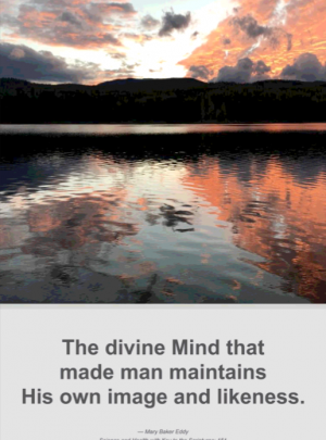 The divine Mind that made man maintains His own image and likeness.