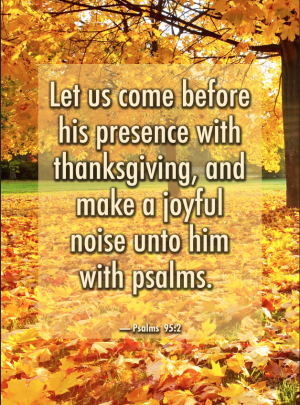 Let us come before his presence with thanksgiving