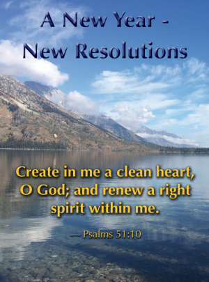 New Year Resolutions – Create in me a clean heart…