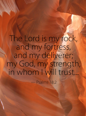 The Lord is my rock and my fortress