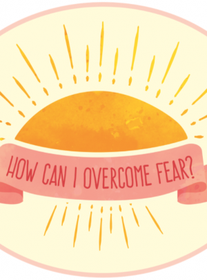 How Can I Overcome Fear
